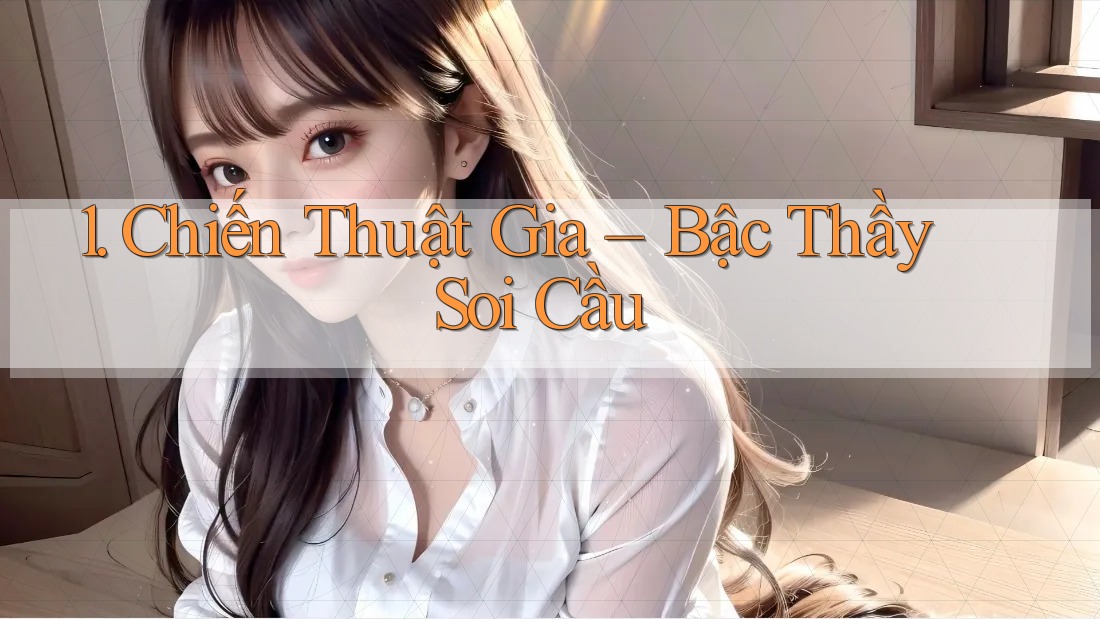 1. Chiến Thuật Gia – Bậc Thầy Soi Cầu