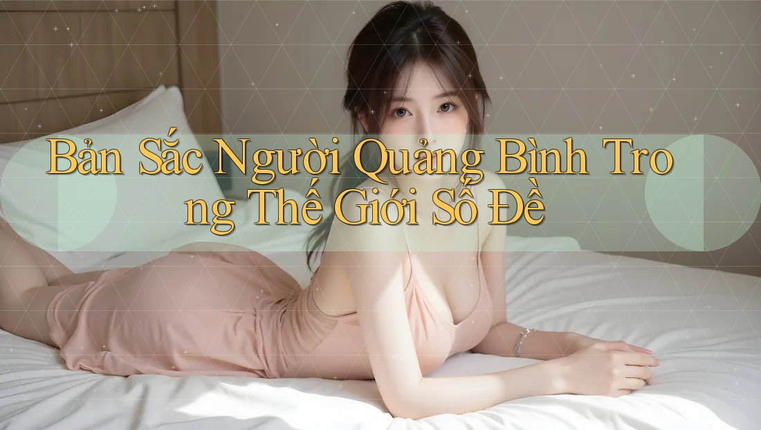 Bản Sắc Người Quảng Bình Trong Thế Giới Số Đề Bản Sắc Người Quảng Bình Trong Thế Giới Số Đề