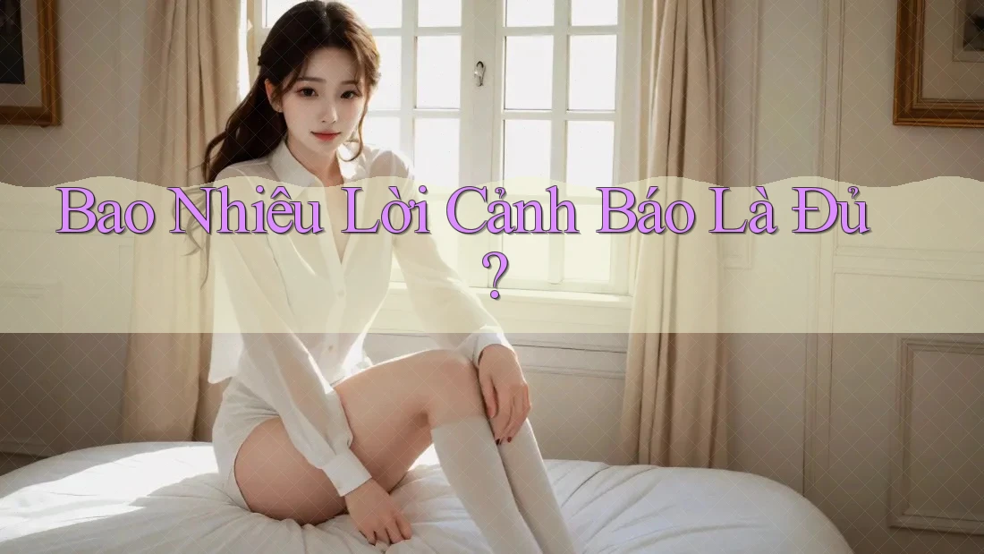 Bao Nhiêu Lời Cảnh Báo Là Đủ?