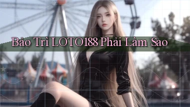 bảo trì loto188 phải làm sao