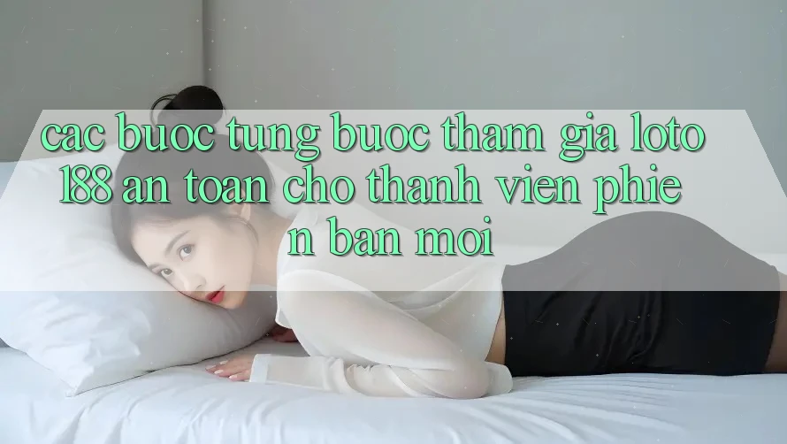 Các bước Từng Bước Tham Gia Loto188 An Toàn Cho Thành Viên Phiên bản mới Các bước Từng Bước Tham Gia Loto188 An Toàn Cho Thành Viên Phiên bản mới