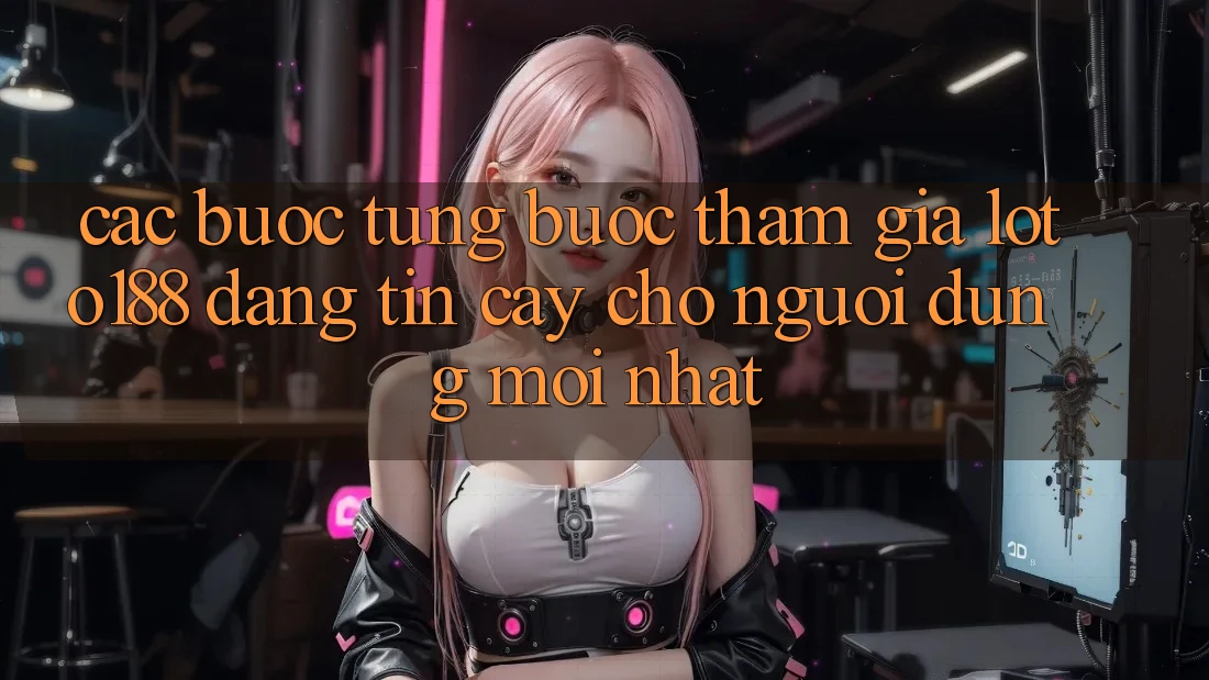 Các bước Từng Bước Tham Gia Loto188 Đáng tin cậy Cho Người dùng Mới nhất