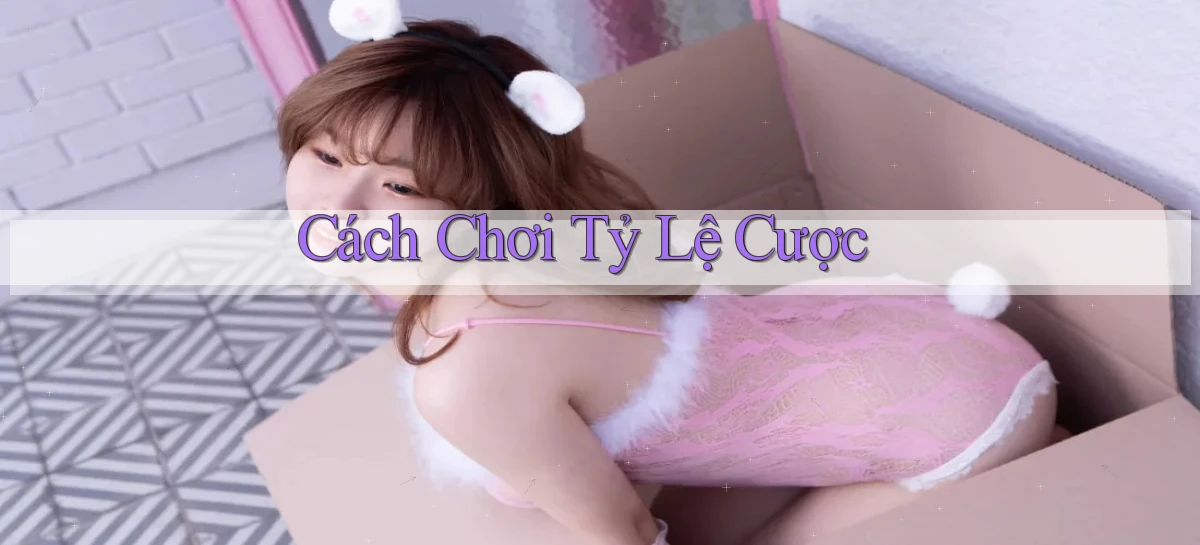 Cách chơi Tỷ lệ cược