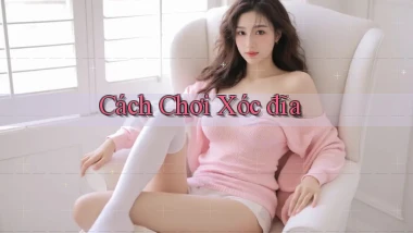 Cách chơi Xóc đĩa