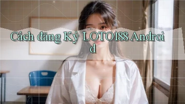 cách đăng ký loto188 android