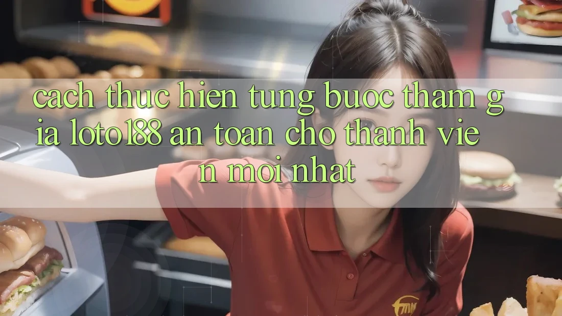 Cách thực hiện Từng Bước Tham Gia Loto188 An Toàn Cho Thành Viên Mới nhất
