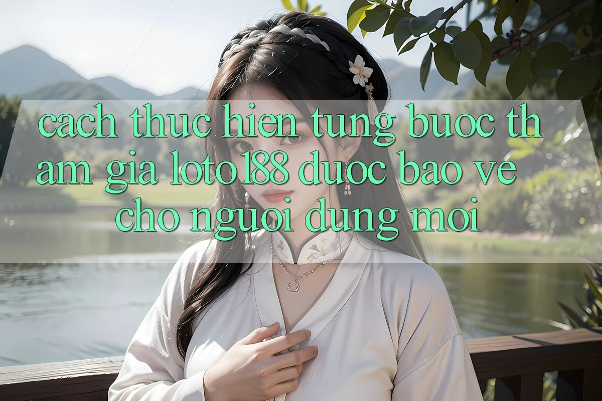 Cách thực hiện Từng Bước Tham Gia Loto188 Được bảo vệ Cho Người dùng Mới