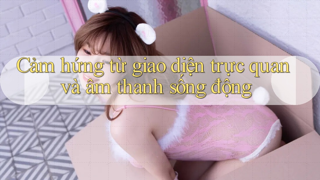 Cảm hứng từ giao diện trực quan và âm thanh sống động Cảm hứng từ giao diện trực quan và âm thanh sống động