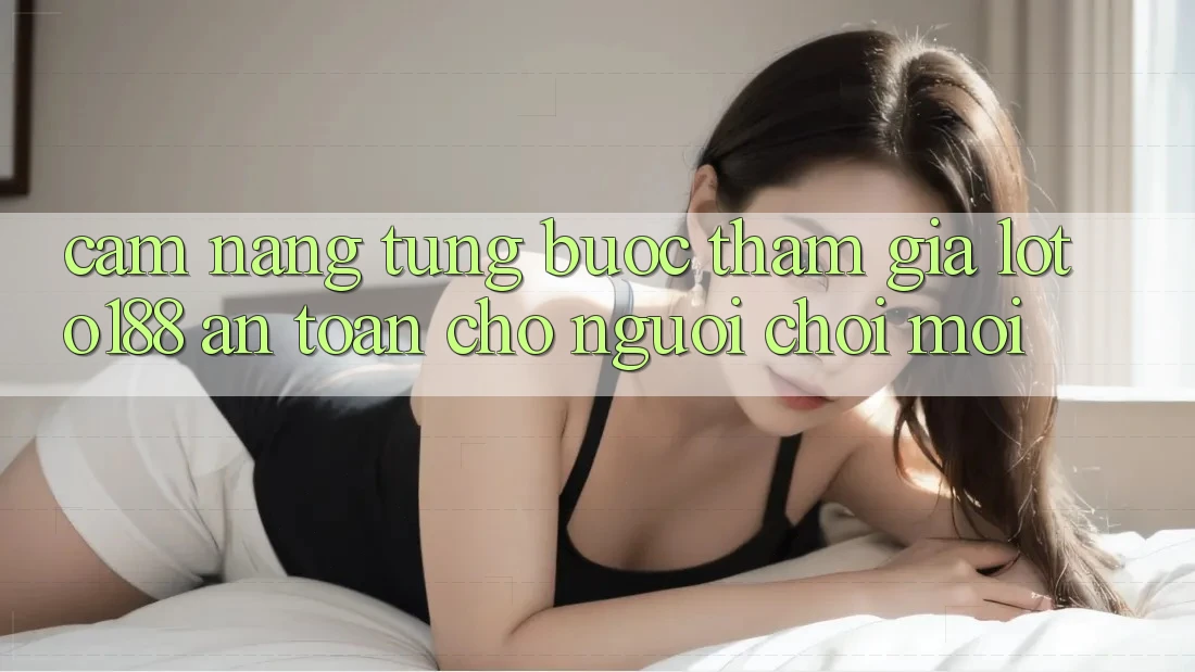 Cẩm nang Từng Bước Tham Gia Loto188 An Toàn Cho Người chơi Mới