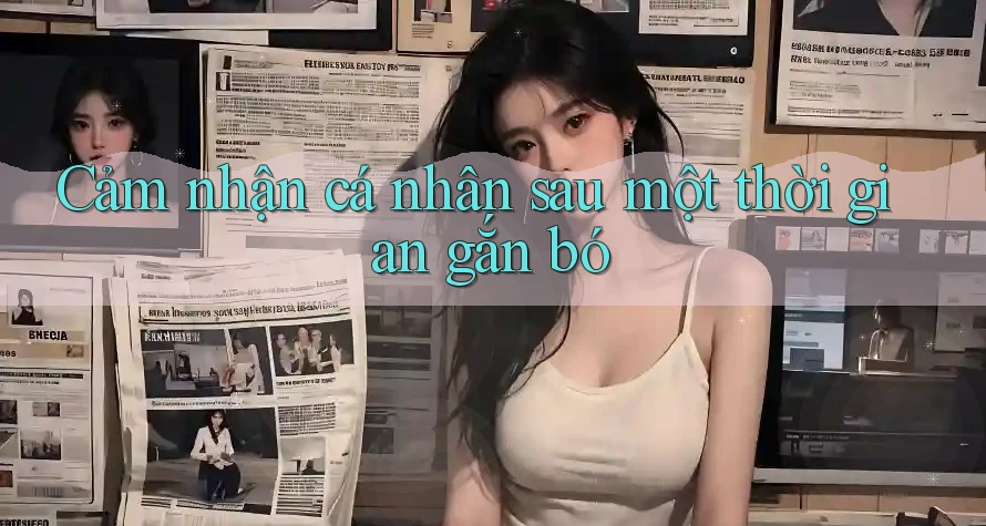 Cảm nhận cá nhân sau một thời gian gắn bó Cảm nhận cá nhân sau một thời gian gắn bó