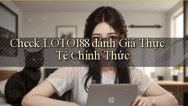 check loto188 đánh giá thực tế chính thức