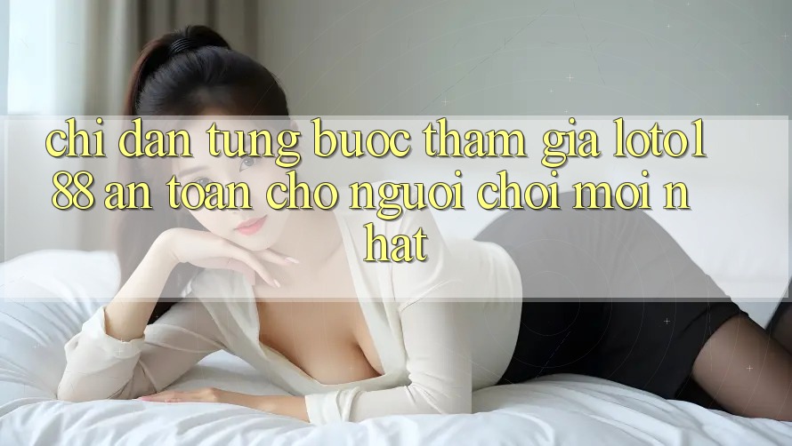 Chỉ dẫn Từng Bước Tham Gia Loto188 An Toàn Cho Người chơi Mới nhất