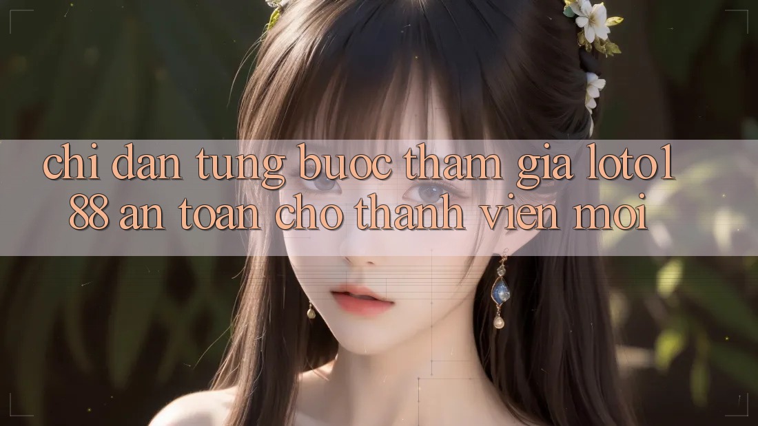 Chỉ dẫn Từng Bước Tham Gia Loto188 An Toàn Cho Thành Viên Mới