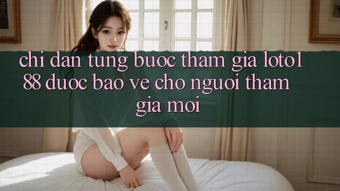 Chỉ dẫn Từng Bước Tham Gia Loto188 Được bảo vệ Cho Người tham gia Mới