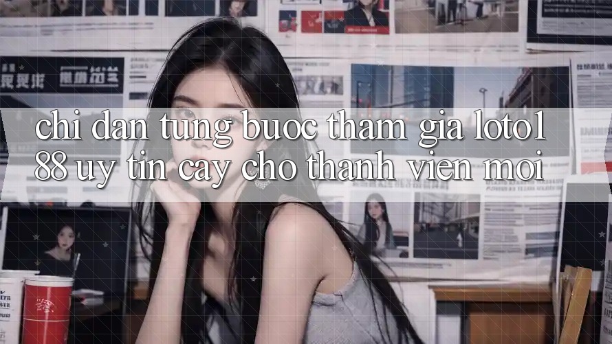 Chỉ dẫn Từng Bước Tham Gia Loto188 Uy tín cậy Cho Thành Viên Mới