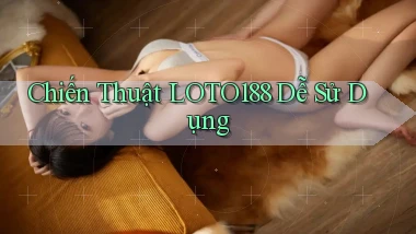 chiến thuật loto188 dễ sử dụng