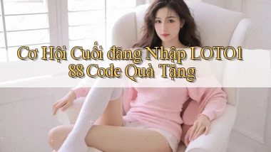 cơ hội cuối đăng nhập loto188 code quà tặng