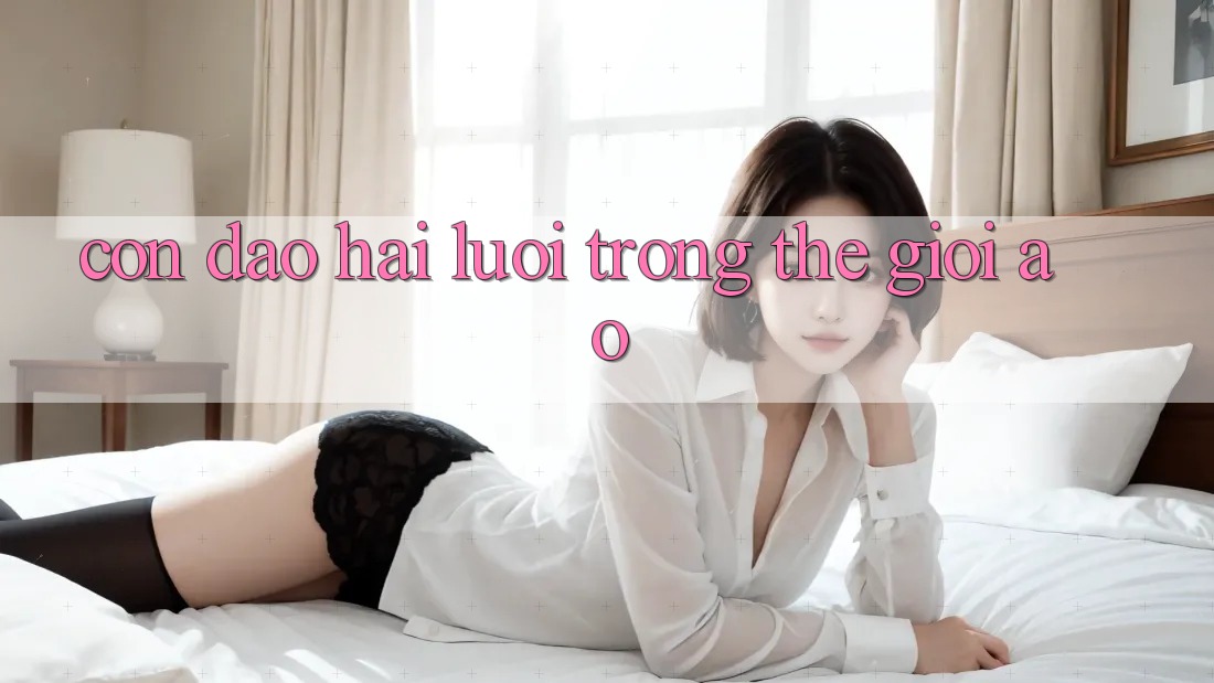 “Con Dao Hai Lưỡi” Trong Thế Giới Ảo