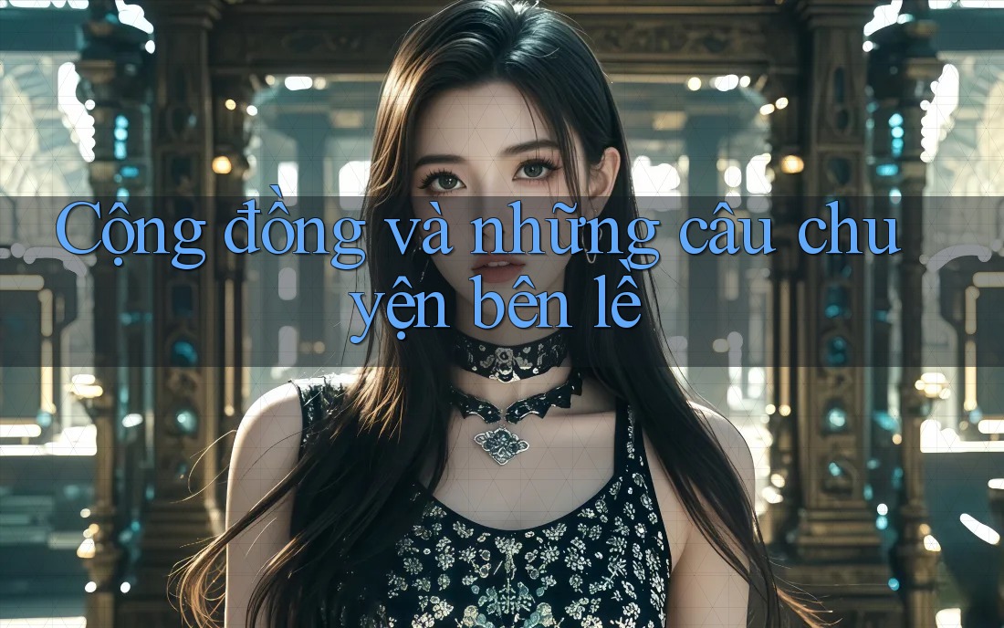 Cộng đồng và những câu chuyện bên lề Cộng đồng và những câu chuyện bên lề