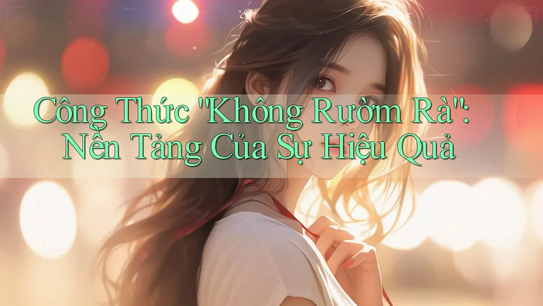 Công Thức “Không Rườm Rà”: Nền Tảng Của Sự Hiệu Quả