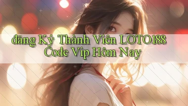 đăng ký thành viên loto188 code vip hôm nay