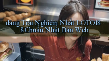 đáng trải nghiệm nhất loto188 chuẩn nhất bản web