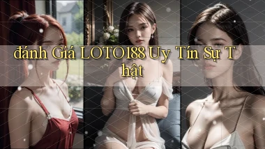 đánh giá loto188 uy tín sự thật