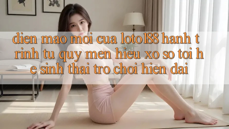 Diện Mạo Mới Của Loto188: Hành Trình Từ Quý mến Hiệu Xổ Số Tới Hệ Sinh Thái Trò chơi Hiện Đại Diện Mạo Mới Của Loto188: Hành Trình Từ Quý mến Hiệu Xổ Số Tới Hệ Sinh Thái Trò chơi Hiện Đại