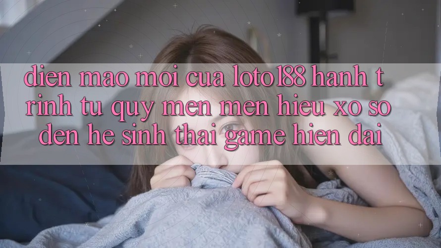 Diện Mạo Mới Của Loto188: Hành Trình Từ Quý mến mến Hiệu Xổ Số Đến Hệ Sinh Thái Game Hiện Đại Diện Mạo Mới Của Loto188: Hành Trình Từ Quý mến mến Hiệu Xổ Số Đến Hệ Sinh Thái Game Hiện Đại