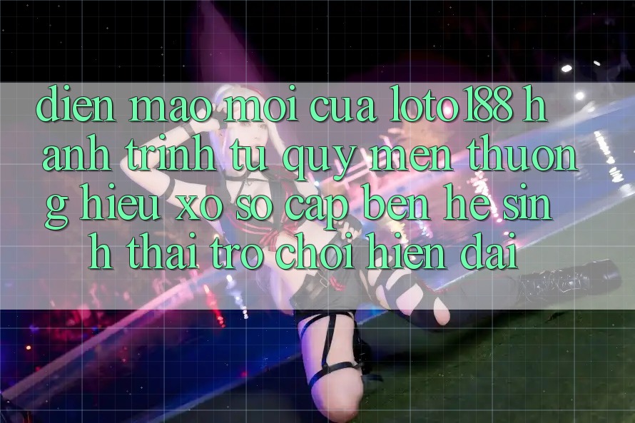 Diện Mạo Mới Của Loto188: Hành Trình Từ Quý mến thương Hiệu Xổ Số Cập bến Hệ Sinh Thái Trò chơi Hiện Đại Diện Mạo Mới Của Loto188: Hành Trình Từ Quý mến thương Hiệu Xổ Số Cập bến Hệ Sinh Thái Trò chơi Hiện Đại