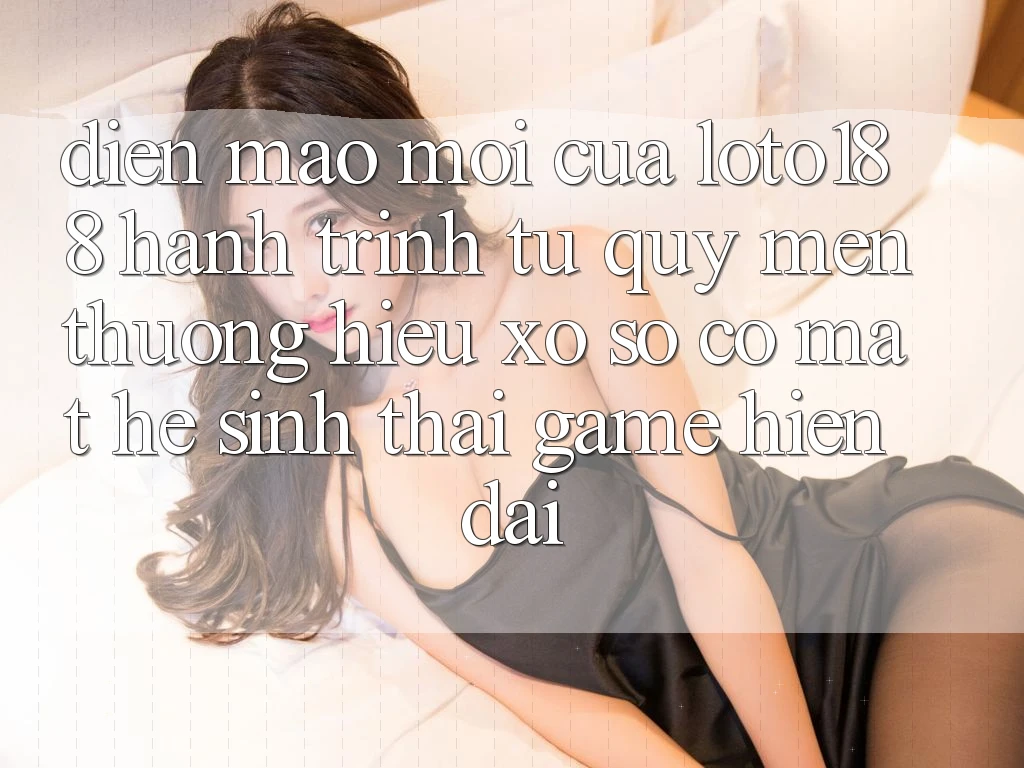 Diện Mạo Mới Của Loto188: Hành Trình Từ Quý mến thương Hiệu Xổ Số Có mặt Hệ Sinh Thái Game Hiện Đại