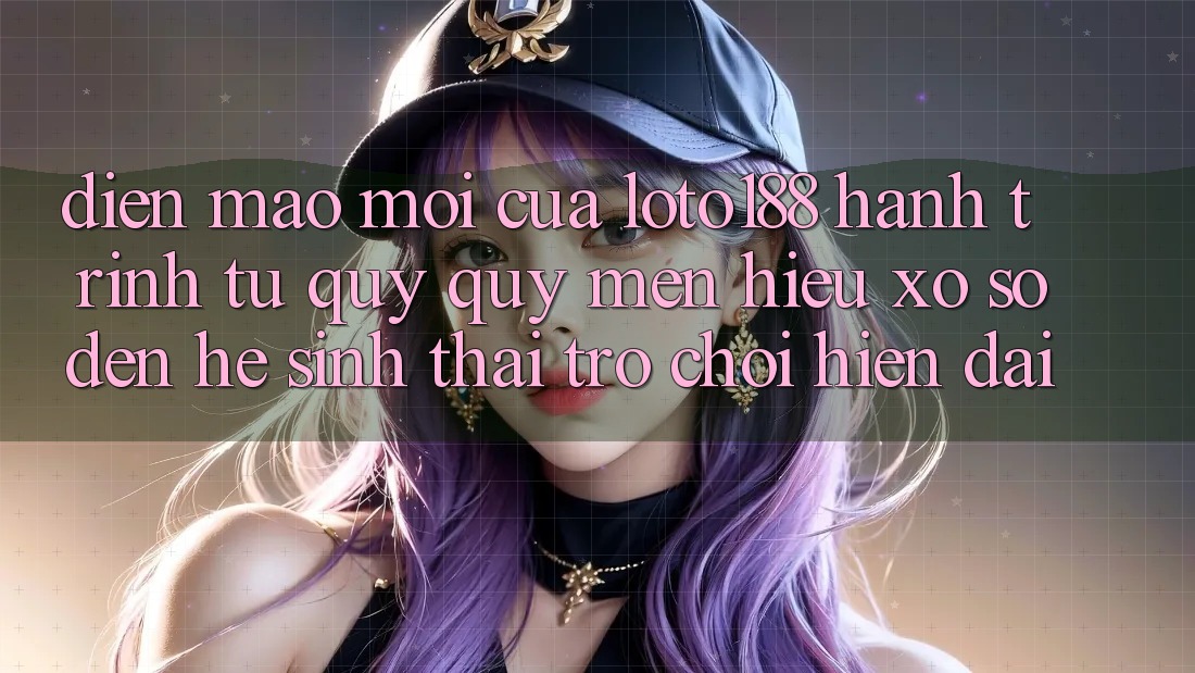 Diện Mạo Mới Của Loto188: Hành Trình Từ Quý quý mến Hiệu Xổ Số Đến Hệ Sinh Thái Trò chơi Hiện Đại Diện Mạo Mới Của Loto188: Hành Trình Từ Quý quý mến Hiệu Xổ Số Đến Hệ Sinh Thái Trò chơi Hiện Đại