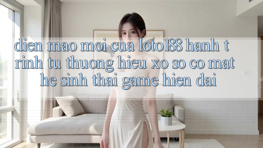 Diện Mạo Mới Của Loto188: Hành Trình Từ Thương Hiệu Xổ Số Có mặt Hệ Sinh Thái Game Hiện Đại