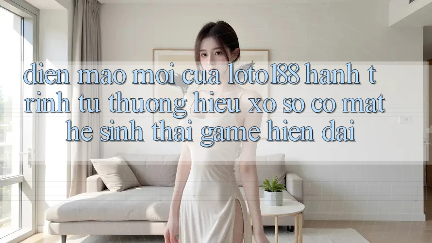 Diện Mạo Mới Của Loto188: Hành Trình Từ Thương Hiệu Xổ Số Có mặt Hệ Sinh Thái Game Hiện Đại Diện Mạo Mới Của Loto188: Hành Trình Từ Thương Hiệu Xổ Số Có mặt Hệ Sinh Thái Game Hiện Đại