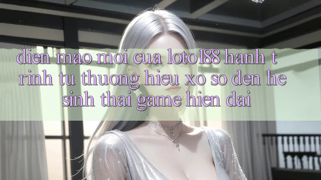 Diện Mạo Mới Của Loto188: Hành Trình Từ Thương Hiệu Xổ Số Đến Hệ Sinh Thái Game Hiện Đại