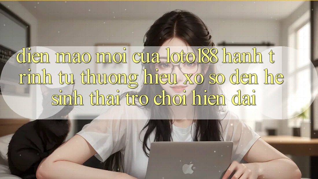 Diện Mạo Mới Của Loto188: Hành Trình Từ Thương Hiệu Xổ Số Đến Hệ Sinh Thái Trò chơi Hiện Đại Diện Mạo Mới Của Loto188: Hành Trình Từ Thương Hiệu Xổ Số Đến Hệ Sinh Thái Trò chơi Hiện Đại