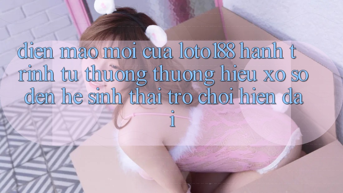 Diện Mạo Mới Của Loto188: Hành Trình Từ Thương thương Hiệu Xổ Số Đến Hệ Sinh Thái Trò chơi Hiện Đại