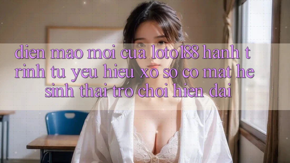 Diện Mạo Mới Của Loto188: Hành Trình Từ Yêu Hiệu Xổ Số Có mặt Hệ Sinh Thái Trò chơi Hiện Đại Diện Mạo Mới Của Loto188: Hành Trình Từ Yêu Hiệu Xổ Số Có mặt Hệ Sinh Thái Trò chơi Hiện Đại