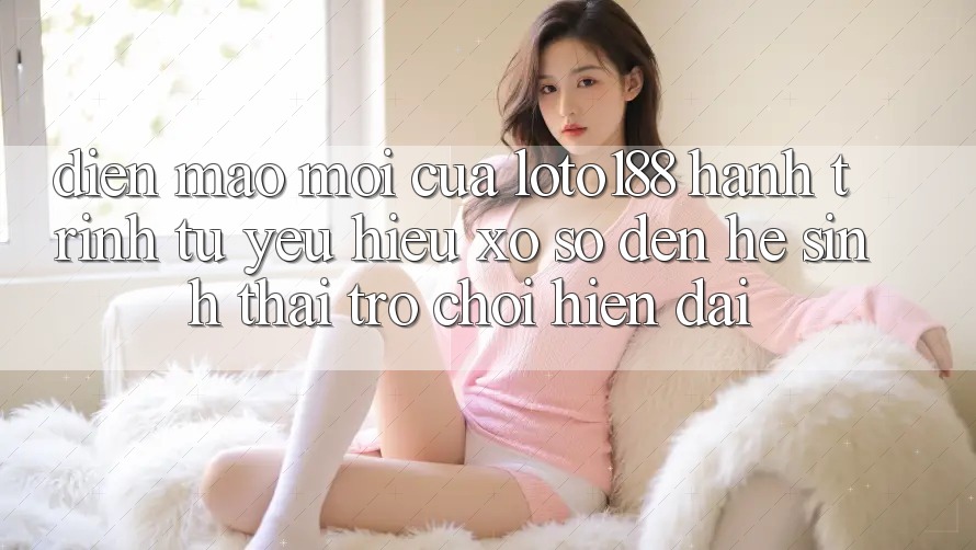 Diện Mạo Mới Của Loto188: Hành Trình Từ Yêu Hiệu Xổ Số Đến Hệ Sinh Thái Trò chơi Hiện Đại