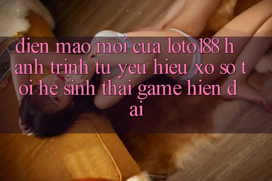 Diện Mạo Mới Của Loto188: Hành Trình Từ Yêu Hiệu Xổ Số Tới Hệ Sinh Thái Game Hiện Đại Diện Mạo Mới Của Loto188: Hành Trình Từ Yêu Hiệu Xổ Số Tới Hệ Sinh Thái Game Hiện Đại