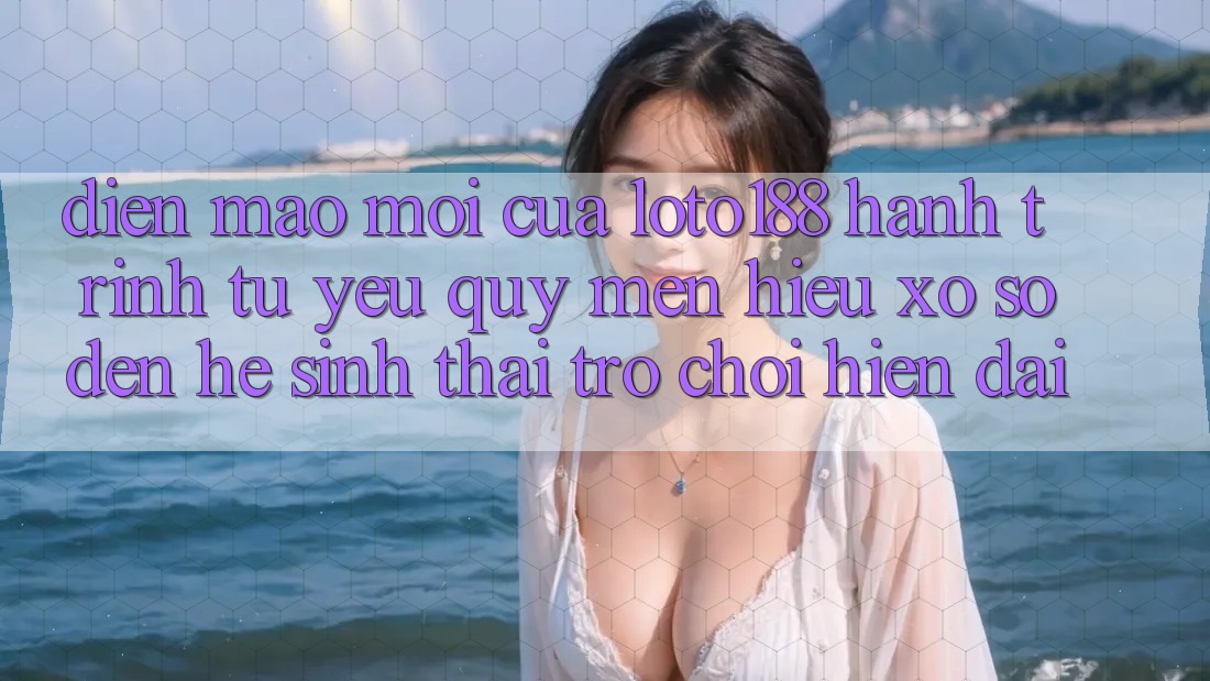 Diện Mạo Mới Của Loto188: Hành Trình Từ Yêu quý mến Hiệu Xổ Số Đến Hệ Sinh Thái Trò chơi Hiện Đại