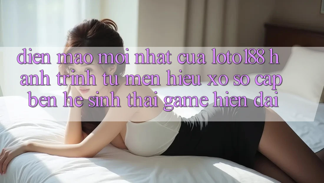 Diện Mạo Mới nhất Của Loto188: Hành Trình Từ Mến Hiệu Xổ Số Cập bến Hệ Sinh Thái Game Hiện Đại Diện Mạo Mới nhất Của Loto188: Hành Trình Từ Mến Hiệu Xổ Số Cập bến Hệ Sinh Thái Game Hiện Đại