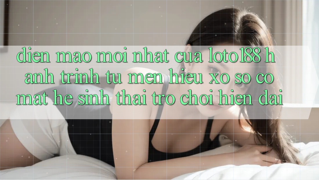 Diện Mạo Mới nhất Của Loto188: Hành Trình Từ Mến Hiệu Xổ Số Có mặt Hệ Sinh Thái Trò chơi Hiện Đại