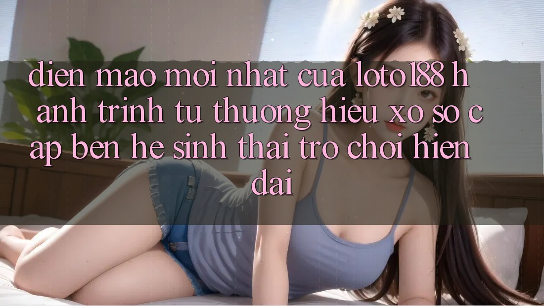 Diện Mạo Mới nhất Của Loto188: Hành Trình Từ Thương Hiệu Xổ Số Cập bến Hệ Sinh Thái Trò chơi Hiện Đại