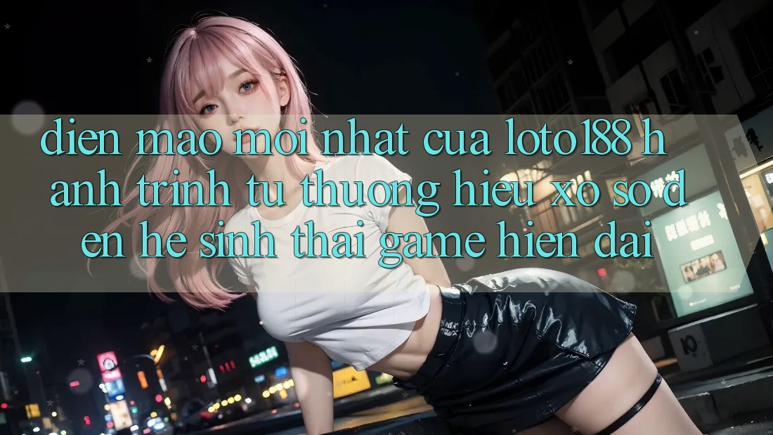 Diện Mạo Mới nhất Của Loto188: Hành Trình Từ Thương Hiệu Xổ Số Đến Hệ Sinh Thái Game Hiện Đại Diện Mạo Mới nhất Của Loto188: Hành Trình Từ Thương Hiệu Xổ Số Đến Hệ Sinh Thái Game Hiện Đại