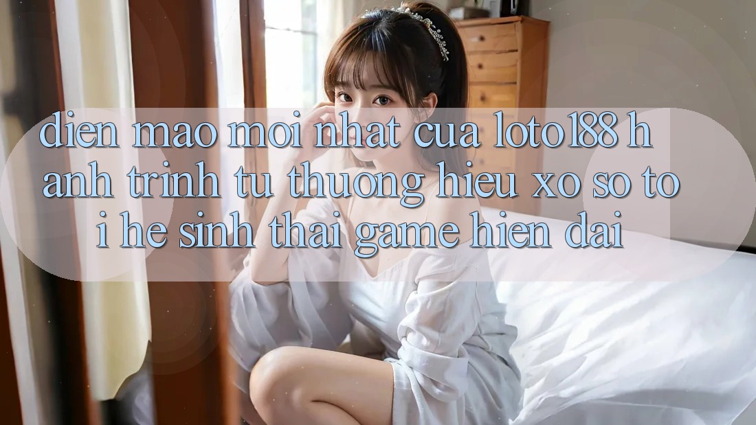 Diện Mạo Mới nhất Của Loto188: Hành Trình Từ Thương Hiệu Xổ Số Tới Hệ Sinh Thái Game Hiện Đại Diện Mạo Mới nhất Của Loto188: Hành Trình Từ Thương Hiệu Xổ Số Tới Hệ Sinh Thái Game Hiện Đại
