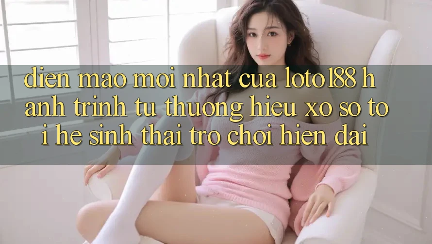 Diện Mạo Mới nhất Của Loto188: Hành Trình Từ Thương Hiệu Xổ Số Tới Hệ Sinh Thái Trò chơi Hiện Đại