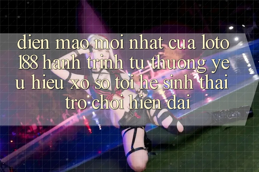 Diện Mạo Mới nhất Của Loto188: Hành Trình Từ Thương yêu Hiệu Xổ Số Tới Hệ Sinh Thái Trò chơi Hiện Đại Diện Mạo Mới nhất Của Loto188: Hành Trình Từ Thương yêu Hiệu Xổ Số Tới Hệ Sinh Thái Trò chơi Hiện Đại