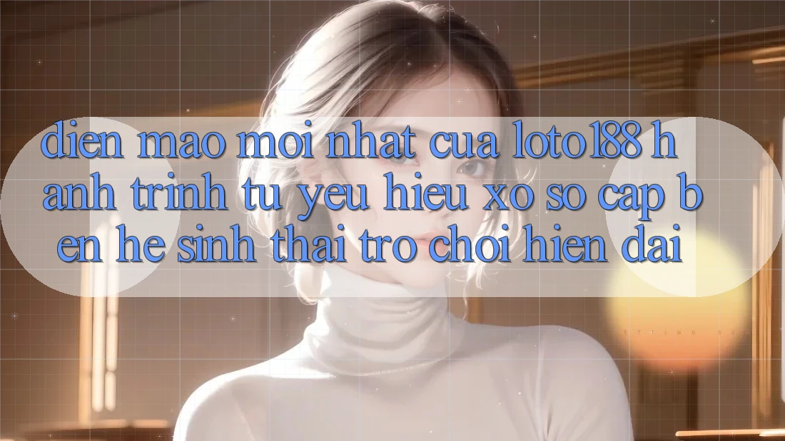 Diện Mạo Mới nhất Của Loto188: Hành Trình Từ Yêu Hiệu Xổ Số Cập bến Hệ Sinh Thái Trò chơi Hiện Đại