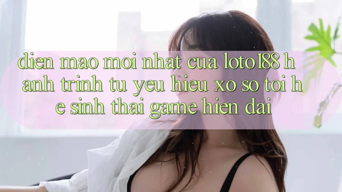 Diện Mạo Mới nhất Của Loto188: Hành Trình Từ Yêu Hiệu Xổ Số Tới Hệ Sinh Thái Game Hiện Đại